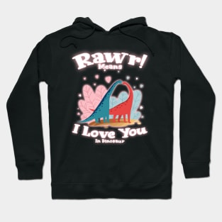 Rawr Means I Love You In Dinosaur, I Love You Design Hoodie